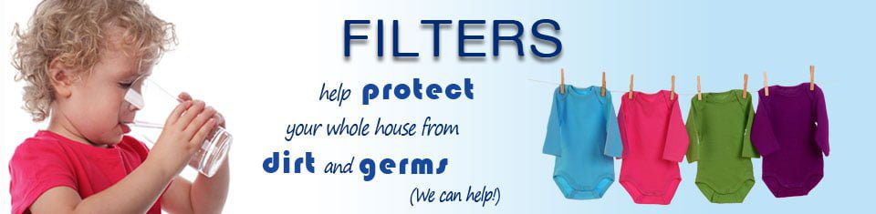 Filters help protect your whole house from dirt and germs